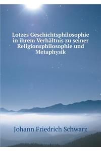 Lotzes Geschichtsphilosophie in ihrem Verhältnis zu seiner Religionsphilosophie und Metaphysik