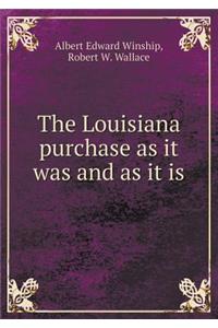 The Louisiana Purchase as It Was and as It Is