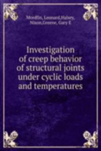 Investigation of creep behavior of structural joints under cyclic loads and temperatures