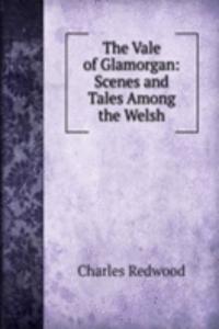 Vale of Glamorgan: Scenes and Tales Among the Welsh