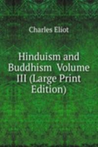 Hinduism and Buddhism  Volume III (Large Print Edition)