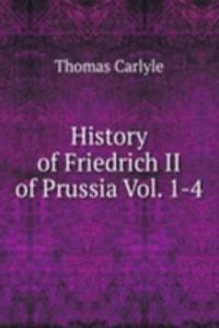 History of Friedrich II of Prussia Vol. 1-4