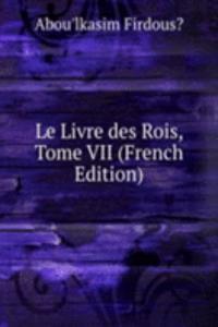 Le Livre des Rois, Tome VII (French Edition)