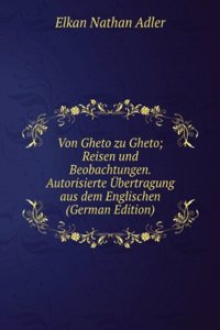 Von Gheto zu Gheto; Reisen und Beobachtungen. Autorisierte Ubertragung aus dem Englischen (German Edition)