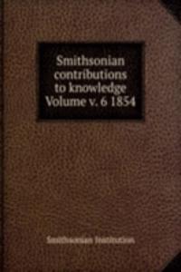 Smithsonian contributions to knowledge Volume v. 6 1854