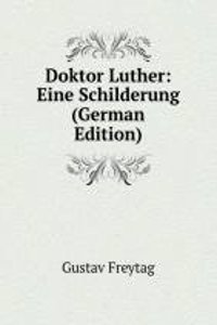 Doktor Luther: Eine Schilderung (German Edition)