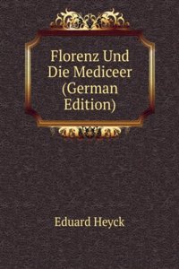Florenz Und Die Mediceer (German Edition)