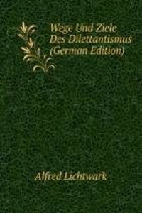 Wege Und Ziele Des Dilettantismus (German Edition)