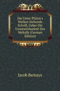 Die Unter Philon's Werken Stehende Schrift, Ueber Die Unzerstorbarkeit Des Weltalls (German Edition)