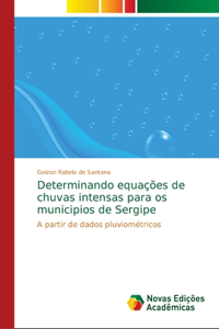Determinando equações de chuvas intensas para os municipios de Sergipe
