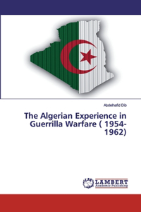 Algerian Experience in Guerrilla Warfare ( 1954-1962)