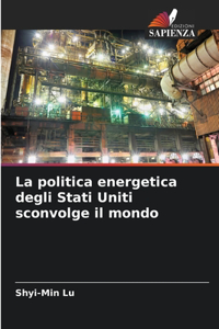 La politica energetica degli Stati Uniti sconvolge il mondo