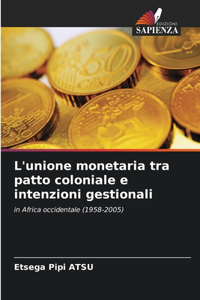 L'unione monetaria tra patto coloniale e intenzioni gestionali