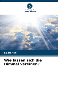 Wie lassen sich die Himmel vereinen?