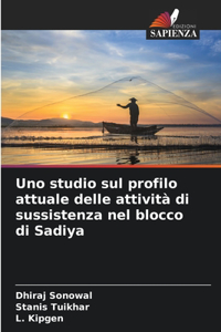 Uno studio sul profilo attuale delle attività di sussistenza nel blocco di Sadiya