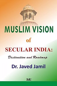 Muslim Vision of Secular India: Destination & Roadmap (First Edition)