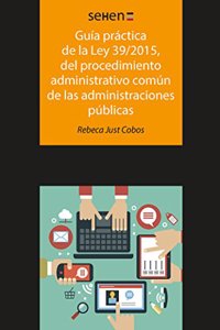 Guia practica de la ley 39/2015, del procedimiento administrativo comun de las administraciones publicas (SEHEN) (Spanish Edition)