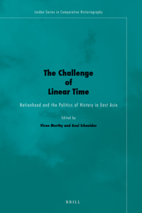 Challenge of Linear Time: Nationhood and the Politics of History in East Asia