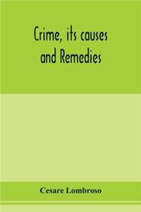 Crime, its causes and remedies