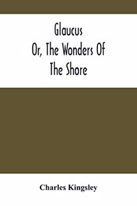Glaucus; Or, The Wonders Of The Shore