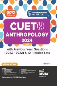 Go To Guide for CUET (UG) Anthropology 2024 with Previous Year Questions (2023 - 2022) & 10 Practice Sets 3rd Edition | NCERT Coverage 2024 with PYQs & Practice Question Bank