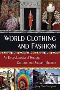 World Clothing and Fashion an encyclopedia of history culture and social influence[2014],2volume set