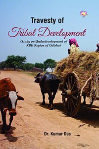 Travesty of Tribal development (Study on Underdevelopment of KBK Region of Odisha)