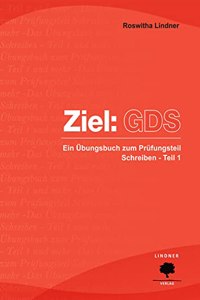 Ziel: GDS: Ein Ubungsbuch zum Prufungsteil Schreiben - Teil 1