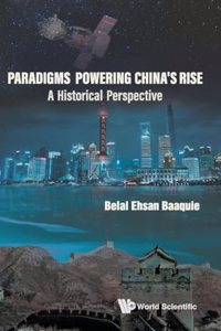 Paradigms Powering China's Rise: A Historical Perspective: A Historical Perspective