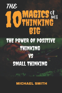The 10 Magics of Not Thinking Big