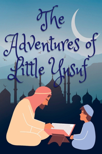 Adventures of Little Yusuf (Ramadan books for children)