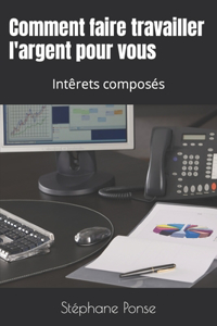 Comment faire travailler l'argent pour vous