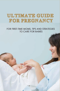 Ultimate Guide For Pregnancy