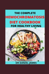 The Complete Hermochromatosis Diet Cookbook For Healthy Living