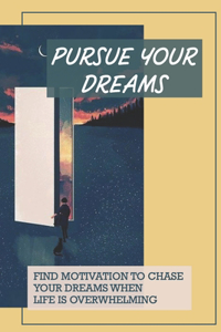 Pursue Your Dreams