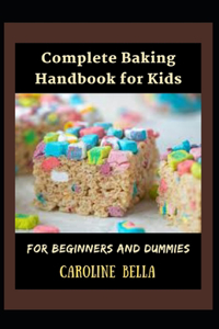 Complete Baking Handbook For Kids For Beginners And Dummies