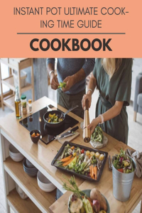 Instant Pot Ultimate Cooking Time Guide Cookbook