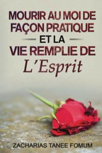 Mourir au Moi de Façon Pratique et la Vie Remplie de L'Esprit