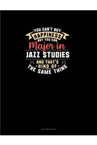 You Can't Buy Happiness But You Can Major In Jazz Studies and That's Kind Of The Same Thing