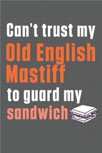 Can't trust my Old English Mastiff to guard my sandwich