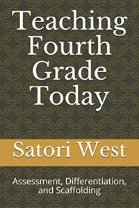 Teaching Fourth Grade Today: Assessment, Differentiation, and Scaffolding