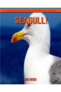Seagull! An Educational Children's Book about Seagull with Fun Facts