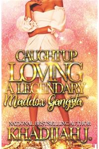 Caught Up Loving a Legendary Maddox Gangsta