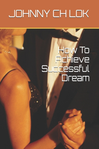 How To Achieve Successful Dream