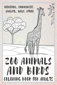 Zoo Animals and Birds - Coloring Book for adults - Hedgehog, Chimpanzee, Axolotl, Wolf, other