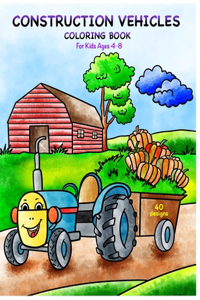 Construction Vehicles Coloring Book for Kids Ages 4-8