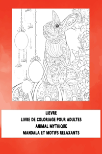 Livre de coloriage pour adultes - Mandala et motifs relaxants - Animal mythique - Lièvre