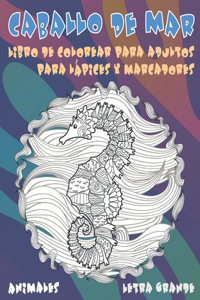 Libro de colorear para adultos para lápices y marcadores - Letra grande - Animales - Caballo de mar