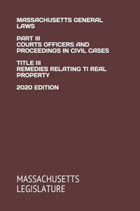 Massachusetts General Laws Part III Courts Officers and Proceedings in Civil Cases Title III Remedies Relating Ti Real Property 2020 Edition