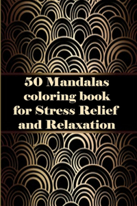 50 Mandalas coloring book for Stress Relief and Relaxation